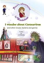 Alex's adventures in Wonderland: I wonder about Coronavirus (and other viruses, bacteria and germs): I wonder about Corona Virus 