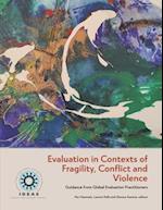 Evaluation in Contexts of Fragility, Conflict and Violence: Guidance from Global Evaluation Practitioners 