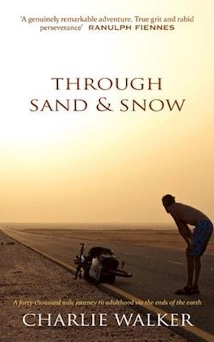 Through Sand & Snow: a man, a bicycle, and a 43,000-mile journey to adulthood via the ends of the Earth