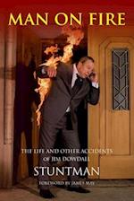 MAN ON FIRE - The Life and Other Accidents of Jim Dowdall, Stuntman: Foreword by James May 