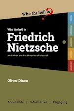 Who the Hell is Friedrich Nietzsche?: And what is his philosophy all about? 