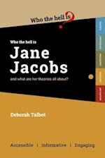 Who the Hell is Jane Jacobs?: And what are her theories all about? 