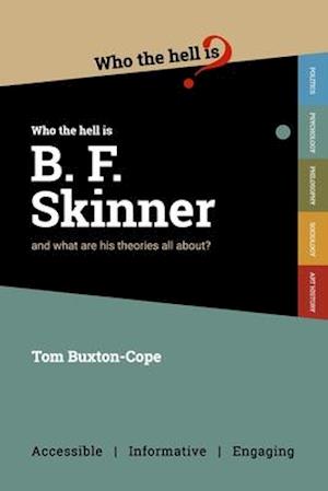 Who the Hell is B.F. Skinner?: And what are his theories all about?