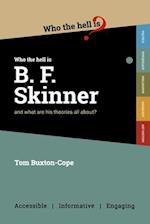 Who the Hell is B.F. Skinner?: And what are his theories all about? 