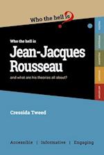 Who the Hell is Jean-Jacques Rousseau?: And what are his theories all about? 