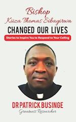 Bishop Kiiza Thomas Sibayirwa Changed Our Lives