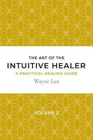 The art of the intuitive healer. Volume 2