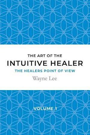 The art of the intuitive healer - volume 1