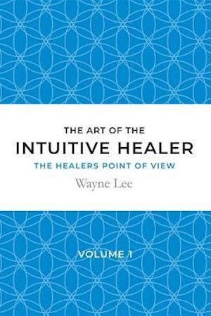 art of the intuitive healer - volume 1