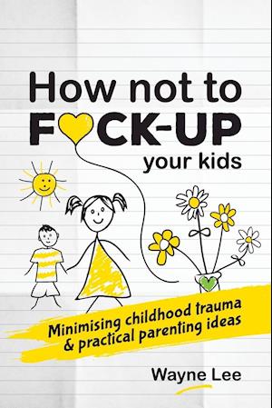 How Not to Fuck-Up Your Kids