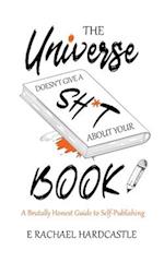 The Universe Doesn't Give A Sh*t About Your Book 
