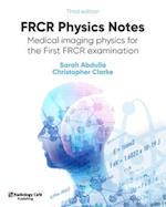 FRCR Physics Notes: Medical imaging physics for the First FRCR examination 