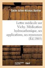 Lettre Médicale Sur Vichy. Médication Hydrocarbonique, Ses Applications, Ses Ressources Médicales