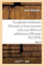 Les Plantes Herbacées d'Europe Et Leurs Insectes, Suite Aux Arbres Et Arbrisseaux d'Europe Tome 3