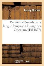 Premiers Éléments de la Langue Française À l'Usage Des Orientaux