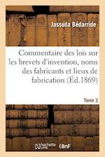 Commentaire Des Lois Sur Les Brevets d'Invention, Sur Les Noms Des Fabricants Tome 3