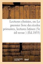 Lectures Choisies, Ou Le Premier Livre Des Écoles Primaires, Lectures Latines 5e Édition Revue