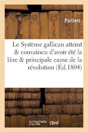 Le Système Gallican Atteint Et Convaincu d'Avoir Été La 1ère Et La Principale Cause de la Révolution