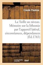 La Taille Au Niveau. Mémoire Sur La Lithomie Par l'Appareil Latéral, Circonstances Et Dépendances