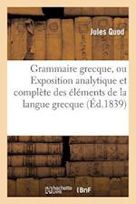 Grammaire Grecque, Ou Exposition Analytique Et Complète Des Éléments de la Langue Grecque