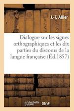 Dialogue Sur Les Signes Orthographiques Et Les Dix Parties Du Discours de la Langue Française