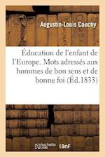 Éducation de l'Enfant de l'Europe. Quelques Mots Adressés Aux Hommes de Bon Sens Et de Bonne Foi