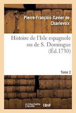 Histoire de l'Isle Espagnole Ou de S. Domingue. Tome 2