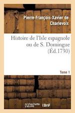 Histoire de l'Isle Espagnole Ou de S. Domingue. Tome 1