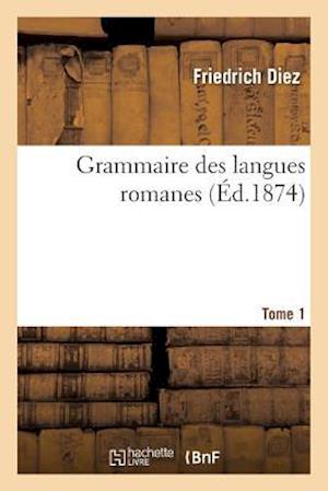 Grammaire Des Langues Romanes. Tome 1