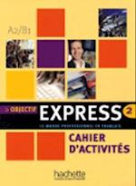 Objectif Express 2. Cahier d'activités. Arbeitsbuch