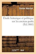 Étude Historique Et Politique Sur Les Anciens Partis