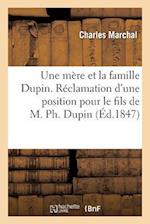 Une Mère Et La Famille Dupin. Réclamation d'Une Position Pour Le Fils de M. Ph. Dupin