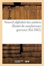 Nouvel alphabet des métiers illustré de nombreuses gravures