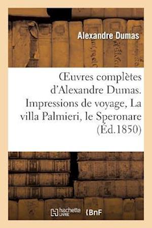 Oeuvres Completes d'Alexandre Dumas. Serie 9 Impressions de Voyage, La Villa Palmieri, Le Speronare