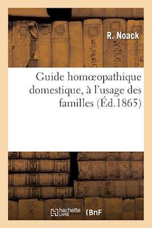 Guide Homoeopathique Domestique, À l'Usage Des Familles