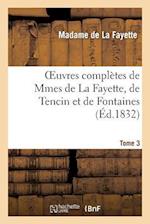 Oeuvres Complètes de Mmes de la Fayette, de Tencin Et de Fontaines.Tome 3