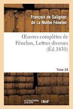 Oeuvres Complètes de Fénelon, Tome 24 Lettres Diverses