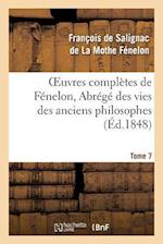 Oeuvres Complètes de Fénelon, Tome 7 Abrégé Des Vies Des Anciens Philosophes