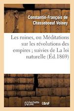 Les Ruines, Ou Méditations Sur Les Révolutions Des Empires Suivies de la Loi Naturelle