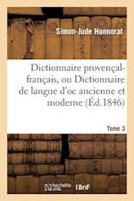 Dictionnaire Provencal-Francais, Ou Dictionnaire de Langue d'Oc Ancienne Et Moderne. 3, P-Z
