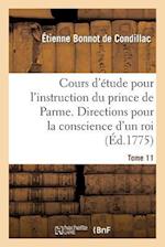 Cours d'Étude Pour l'Instruction Du Prince de Parme. Directions Pour La Conscience d'Un Roi. T. 11