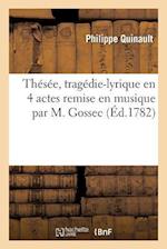 Thésée, Tragédie-Lyrique En 4 Actes, Remise En Musique Par M. Gossec