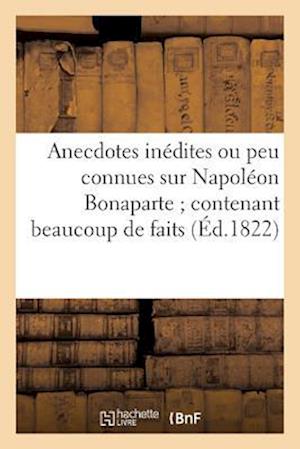 Anecdotes Inédites Ou Peu Connues Sur Napoléon Bonaparte