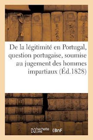 De la legitimite en Portugal, question portugaise, soumise au jugement des hommes impartiaux