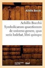 Bocchi, A: Achillis Bocchii Symbolicarum Quaestionum de Univ