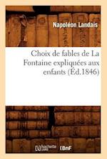 Choix de Fables de la Fontaine Expliquées Aux Enfants (Éd.1846)