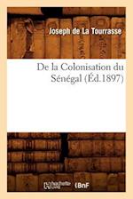 de la Colonisation Du Sénégal, (Éd.1897)