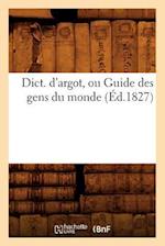 Dict. d'argot, ou Guide des gens du monde, (Éd.1827)