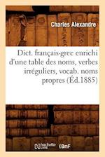 Dict. français-grec enrichi d'une table des noms, verbes irréguliers, vocab. noms propres (Éd.1885)