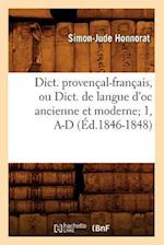 Dict. Provençal-Français, Ou Dict. de Langue d'Oc Ancienne Et Moderne 1, A-D (Éd.1846-1848)